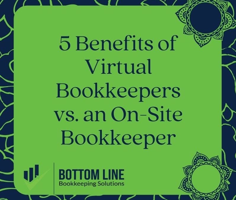 5 Benefits of Virtual Bookkeepers vs an On-Site Bookkeeper