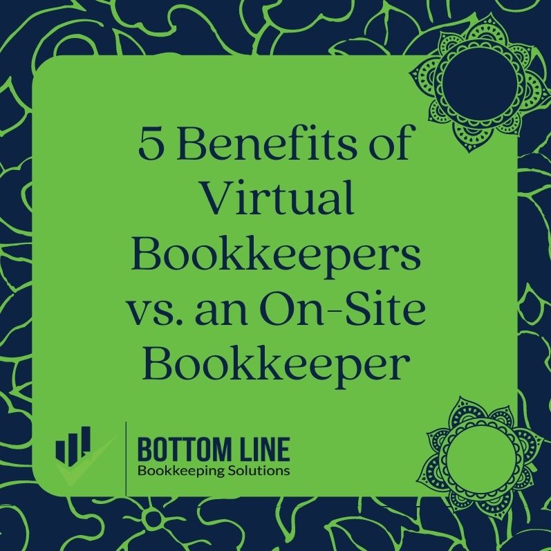 5 Benefits of Virtual Bookkeepers vs an On-Site Bookkeeper