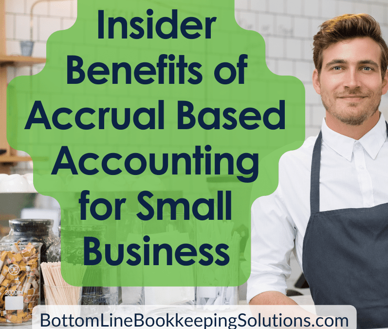 The Insider Benefits of Accrual Based Accounting for Small Businesses