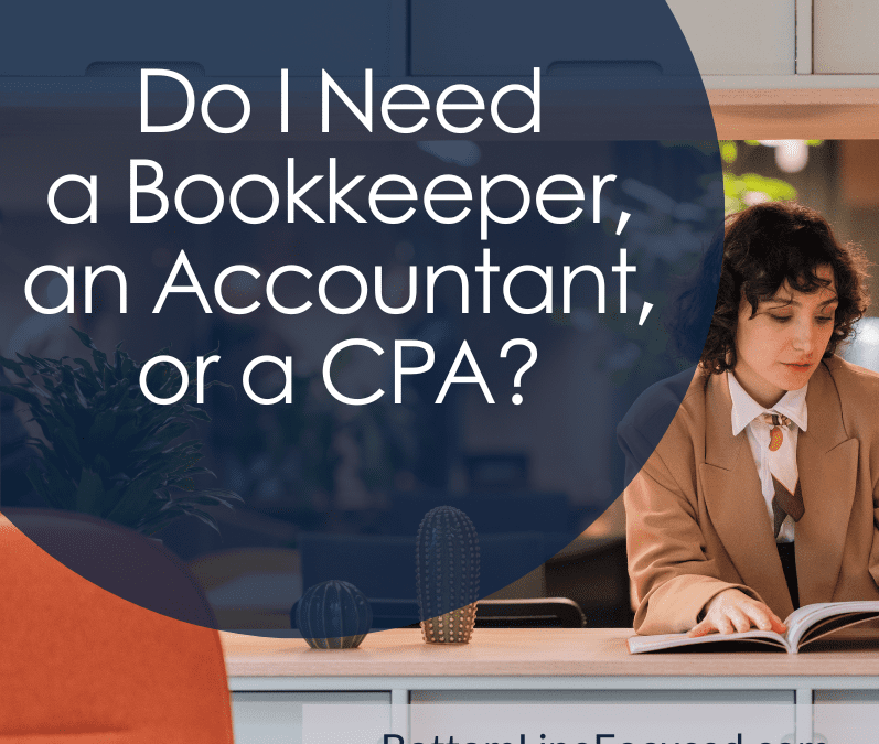 Help! Do I Need a Bookkeeper, an Accountant or a CPA?