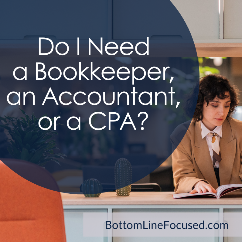 Help! Do I Need a Bookkeeper, an Accountant or a CPA?