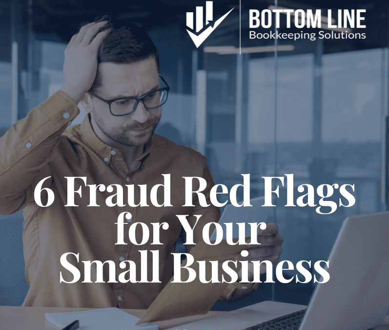 6 Red Flags That Could Mean Fraud in Your Small Business (Fraud Prevention Tips)
